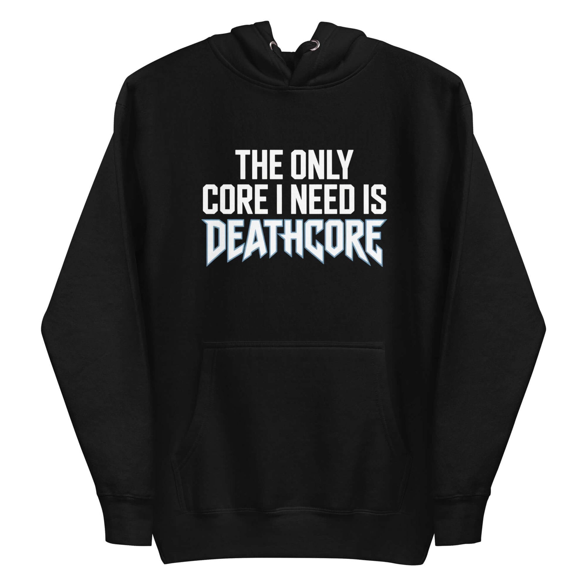Metal Gym Hoodie | The Only Core I Need Is Deathcore | Grab this metal gym hoodie - killer front design, soft, stylish, and perfect for metalheads who rule the gym and life!